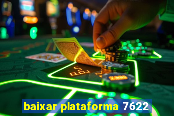 baixar plataforma 7622